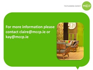 For more information please
contact claire@mccp.ie or
kay@mccp.ie
 