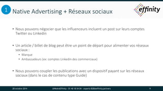 Native Advertising + Réseaux sociaux 
• Nous pouvons négocier que les influenceurs incluent un post sur leurs comptes 
Twi...