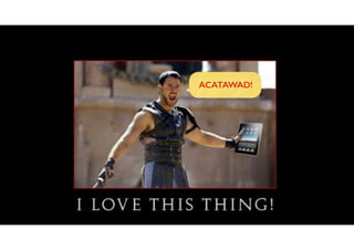 ACATAWAD!
 