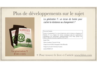 Plus de développements sur le sujet
Pour trouver le livre et l’article www.folon.com
La génération Y
P.187->225
 