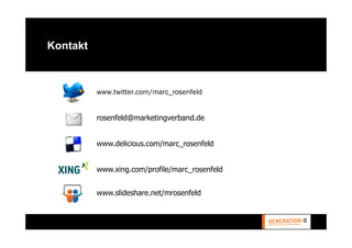 Kontakt



          www.twitter.com/marc_rosenfeld


          rosenfeld@marketingverband.de


          www.delicious.com/marc_rosenfeld


          www.xing.com/profile/marc_rosenfeld


          www.slideshare.net/mrosenfeld
 