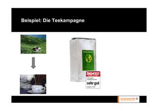 Beispiel: Die Teekampagne




                    €       €

                            €
 