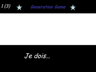1 (3)

Generation Game

Je dois…

 