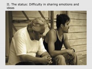 II. The status: Difficulty in sharing emotions and
ideas
 
