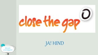 POLICE
UNIVERSITY
JA! HIND
 