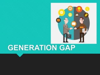 GENERATION GAP
 