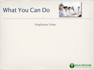 What You Can Do

          Emphasize Value
 
