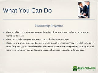 What You Can Do

                                Mentorship Programs

✤   Make an effort to implement mentorships for olde...