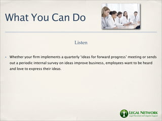 What You Can Do

                                          Listen

✤   Whether your ﬁrm implements a quarterly ‘ideas for ...