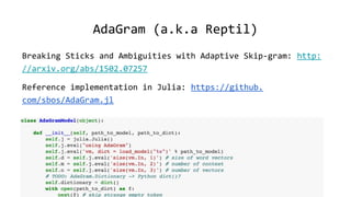AdaGram (a.k.a Reptil)
Breaking Sticks and Ambiguities with Adaptive Skip-gram: http:
//arxiv.org/abs/1502.07257
Reference...
