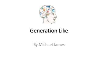 Generation Like
By Michael James
 