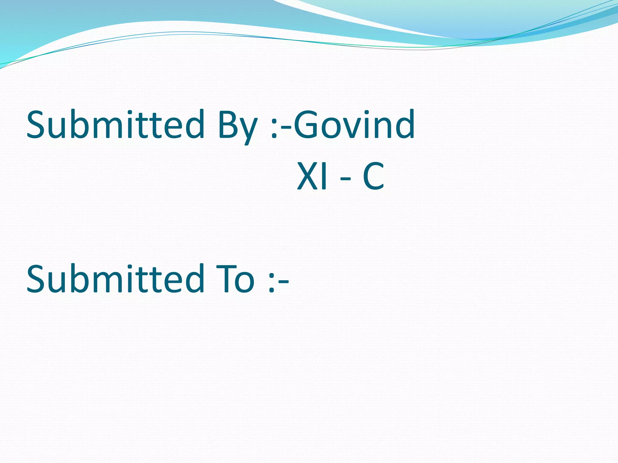 Submitted By :-Govind
XI - C
Submitted To :-
 