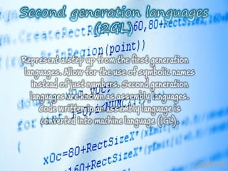 Represent a step up from the first generation languages. Allow for the use of symbolic names instead of just numbers. Second generation languages are known as assembly languages. Code written in an assembly language is converted into machine language (1GL). 
yogistan  