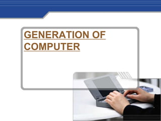 GENERATION OF 
COMPUTER 
 