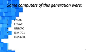 Some computers of this generation were:
• ENIAC
• EDVAC
• UNIVAC
• IBM-701
• IBM-650
9/18/2016 8
 