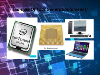 Example Of Four Generation(present)
 