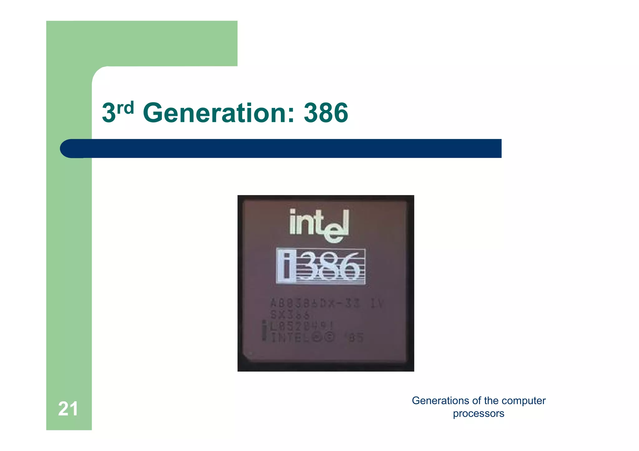 Generations of the computer
processors21
3rd Generation: 386
 