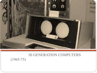 III GENERATION COMPUTERS
(1965-75)
 