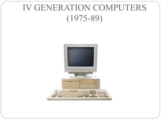 IV GENERATION COMPUTERS
(1975-89)
 