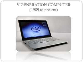 V GENERATION COMPUTER
(1989 to present)
 