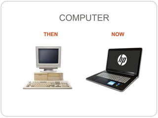 COMPUTER
THEN NOW
 