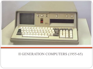 II GENERATION COMPUTERS (1955-65)
 