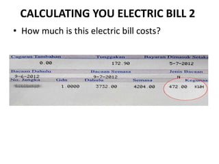 CALCULATING YOU ELECTRIC BILL 2
• How much is this electric bill costs?
 