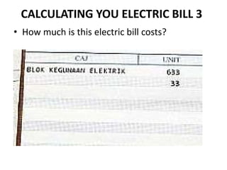 CALCULATING YOU ELECTRIC BILL 3
• How much is this electric bill costs?
 