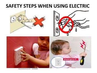 SAFETY STEPS WHEN USING ELECTRIC
 