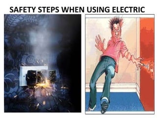 SAFETY STEPS WHEN USING ELECTRIC
 