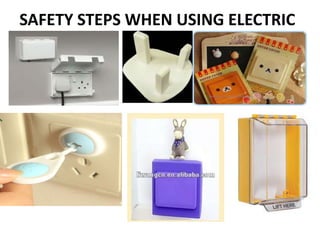 SAFETY STEPS WHEN USING ELECTRIC
 