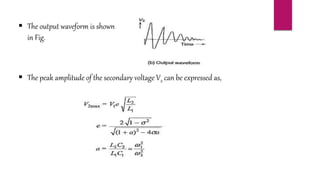  The peak amplitude of the secondary voltage V2 can be expressed as,
 The output waveform is shown
in Fig.
 