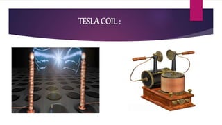 TESLA COIL :
 