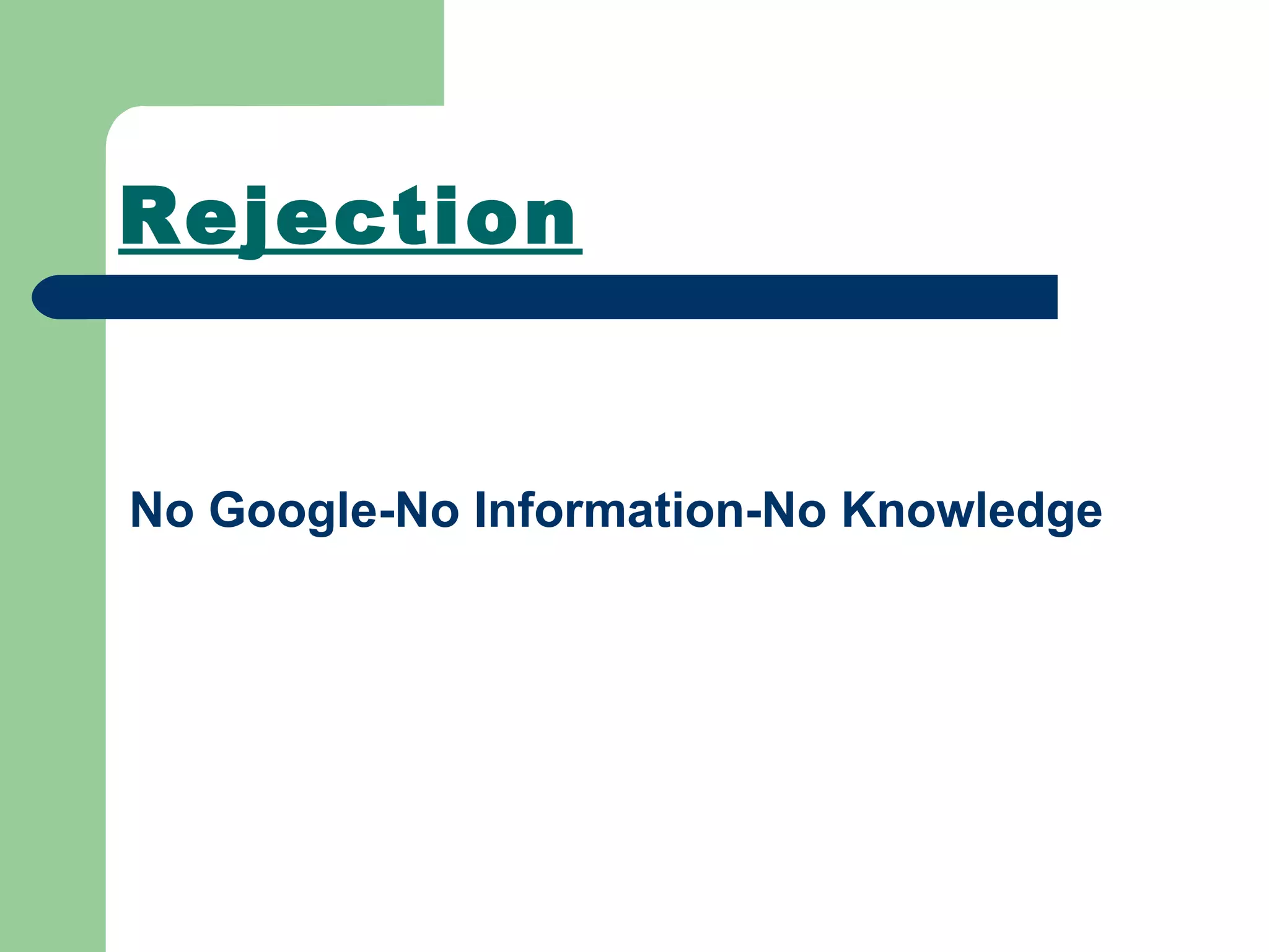 Rejection No Google-No Information-No Knowledge 