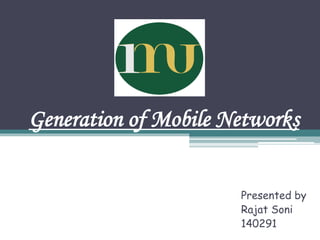 Generation of Mobile Networks
Presented by
Rajat Soni
140291
 