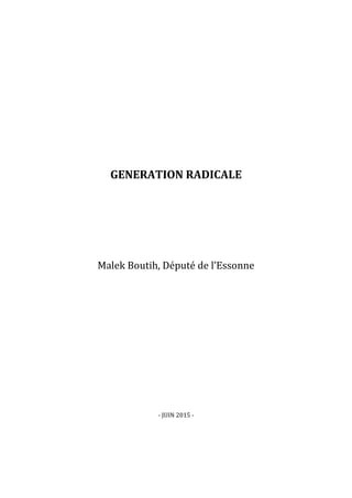 GENERATION RADICALE
Malek Boutih, Député de l’Essonne
- JUIN 2015 -
 