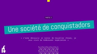 15
PARTIE 3
ddddd
ddddd
« J’aime découvrir et tester de nouvelles choses, je
veux vivre de nombreuses expériences »
 