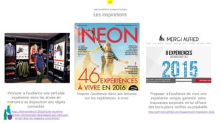 18
UNE SOCIÉTÉ DE CONQUISTADORS
Les inspirations
Procurer à l’audience une véritable
expérience dans les stores en
mettant à sa disposition des objets
connectés.
Inspirer l’audience dans ses lectures
sur les expériences à vivre.
Proposer à l’audience de vivre une
expérience unique, garantie sans
mauvaises surprises en lui offrant
des bons plans vérifiés au préalable.
https://humanoides.fr/2016/01/de-nouvelles-
experiences-commerciales-developpees-par-intel-vont-
arriver-dans-les-magasins-cette-annee/
http://gift.mercialfred.com/diaporama/6-resolutions-2016
 