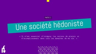 5
PARTIE 1
ddddd
ddddd
« Il m’est essentiel d’intégrer les notions de plaisir et
d’accomplissement dans tous les domaines de ma vie. »
 