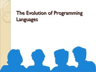 The Evolution of Programming
Languages
 