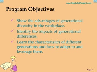 Program Objectives <ul><li>Show the advantages of generational diversity in the workplace. </li></ul><ul><li>Identify the ...