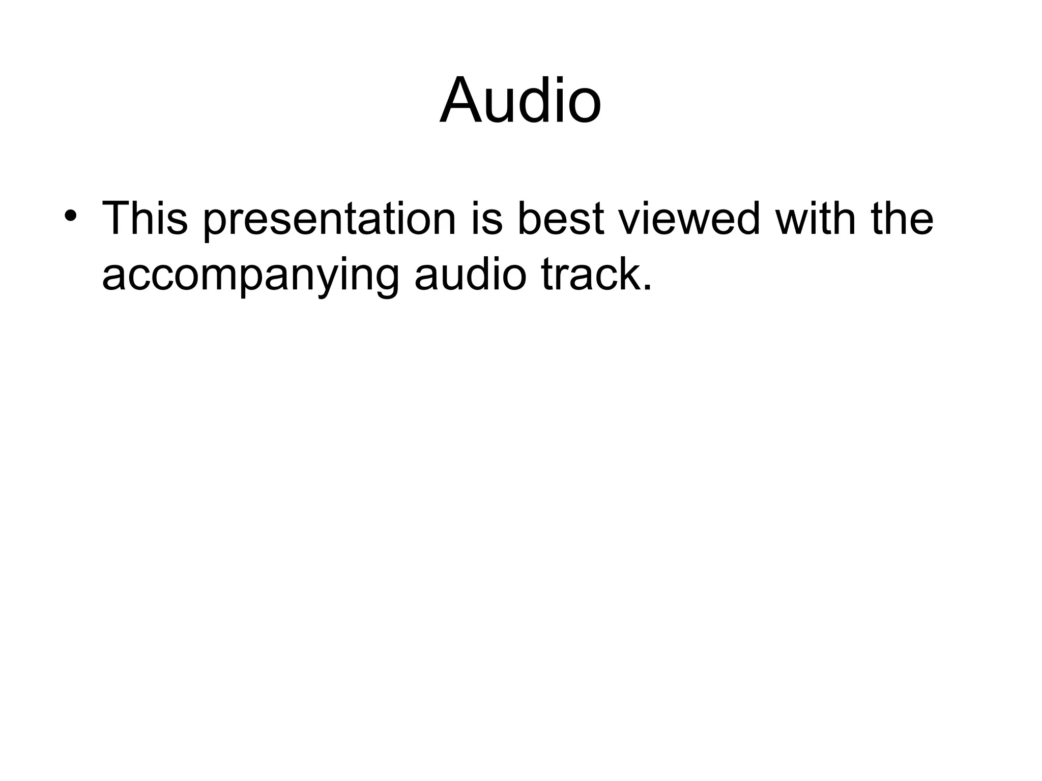 Audio This presentation is best viewed with the accompanying audio track.