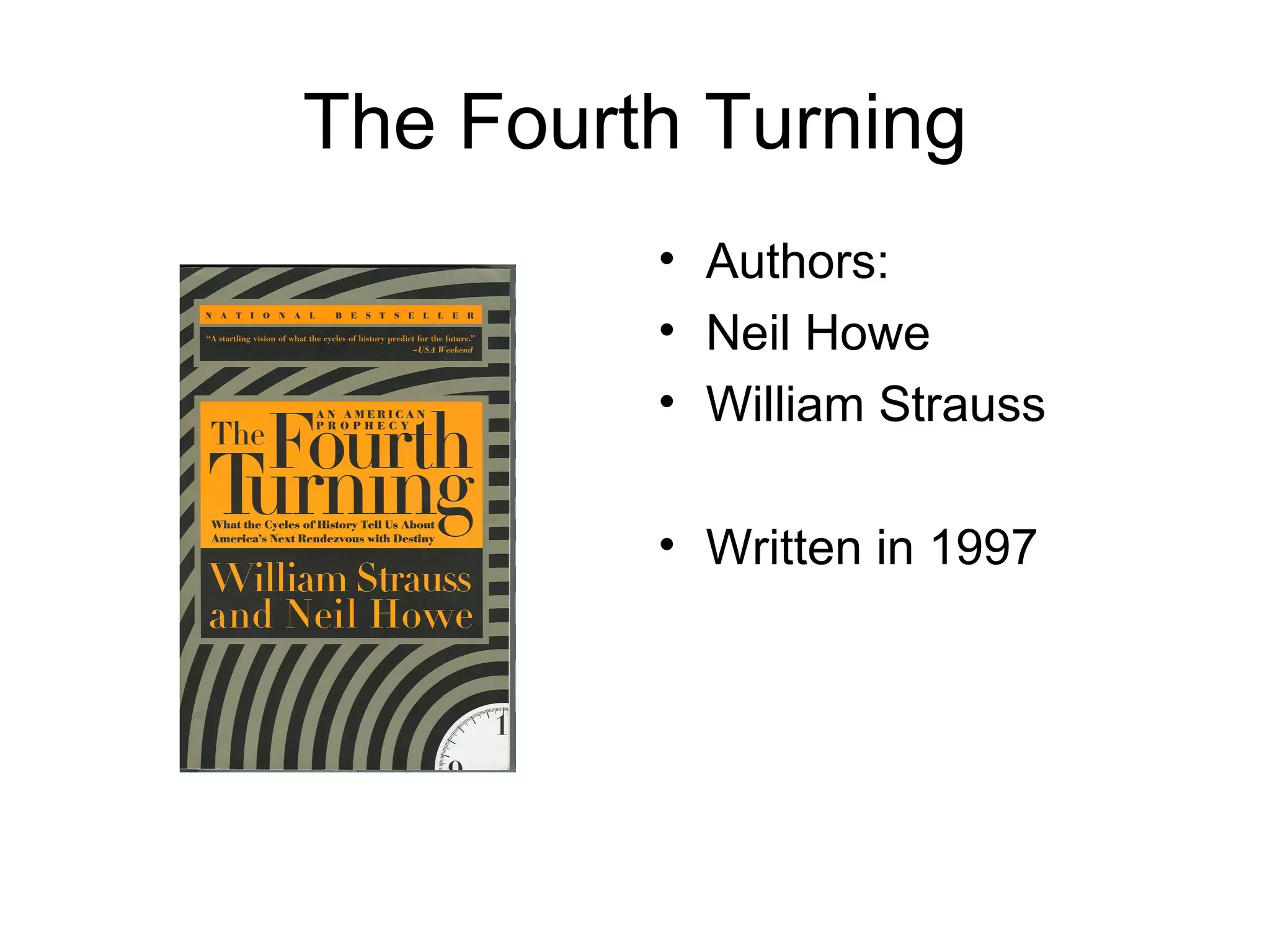 The Fourth Turning Authors: Neil Howe William Strauss Written in 1997