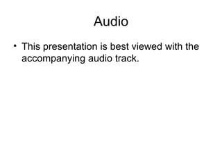 Audio <ul><li>This presentation is best viewed with the accompanying audio track. </li></ul>