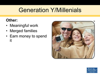 Generation Y/Millenials Other: Meaningful work Merged families Earn money to spend it 