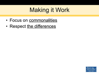 Making it Work Focus on  commonalities Respect  the differences 