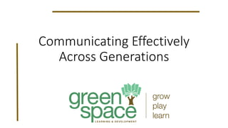 Communicating Effectively
Across Generations
 