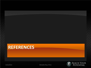 REFERENCES


3/22/2013       Michelle Post, Ph.D.
 