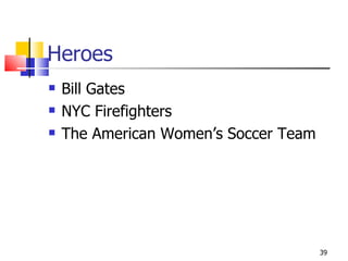 Heroes Bill Gates NYC Firefighters The American Women’s Soccer Team 