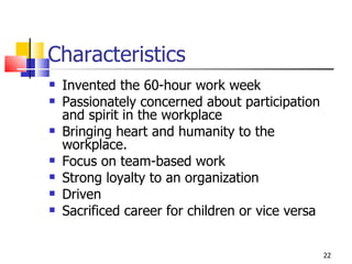 Characteristics <ul><li>Invented the 60-hour work week </li></ul><ul><li>Passionately concerned about participation and sp...